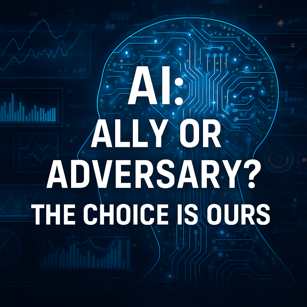 AI: Ally or Adversary? The Choice Is&nbsp;Ours.